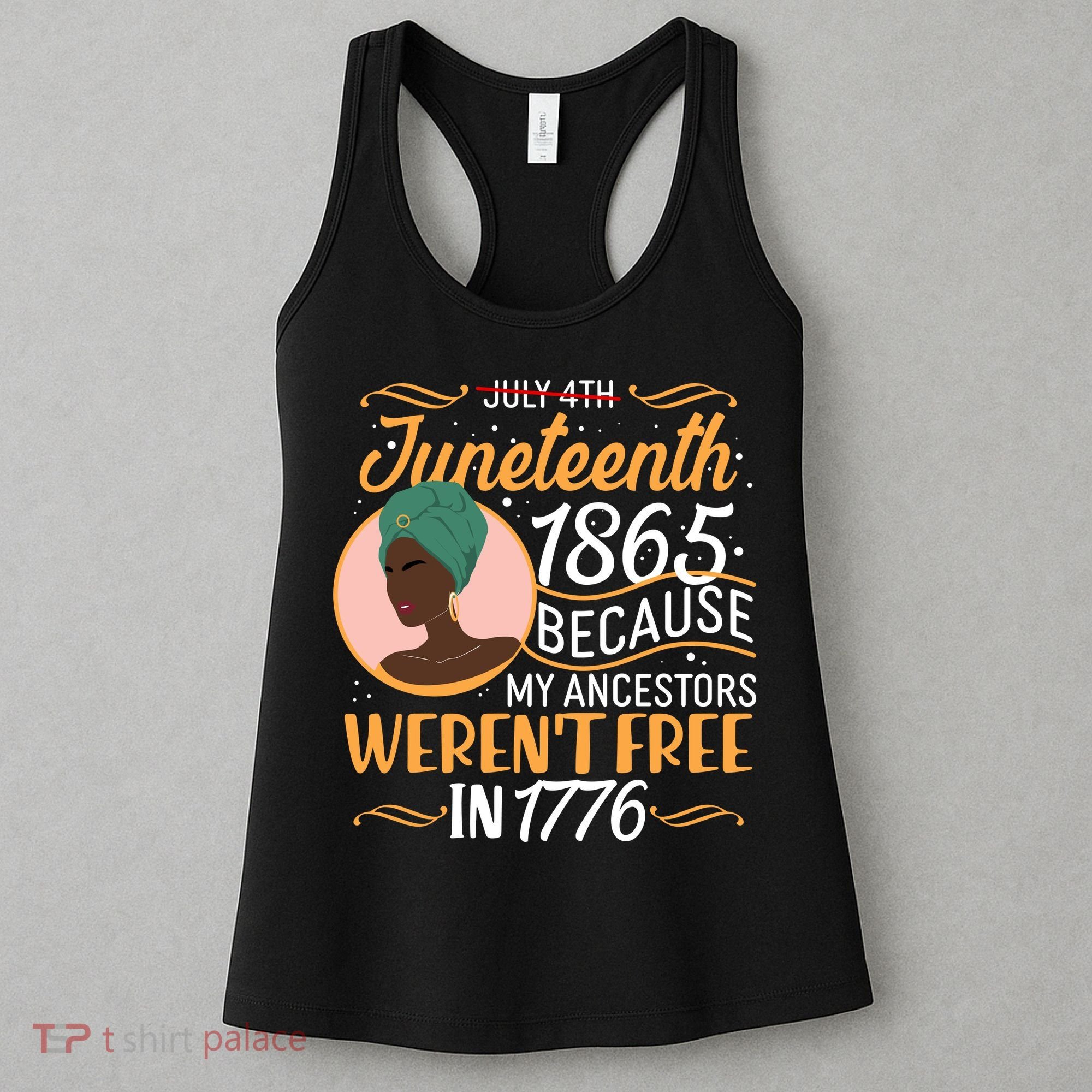 Juneteenth 1865 Because My Ancestors Weren't Free In 1776 Women's Tank Top