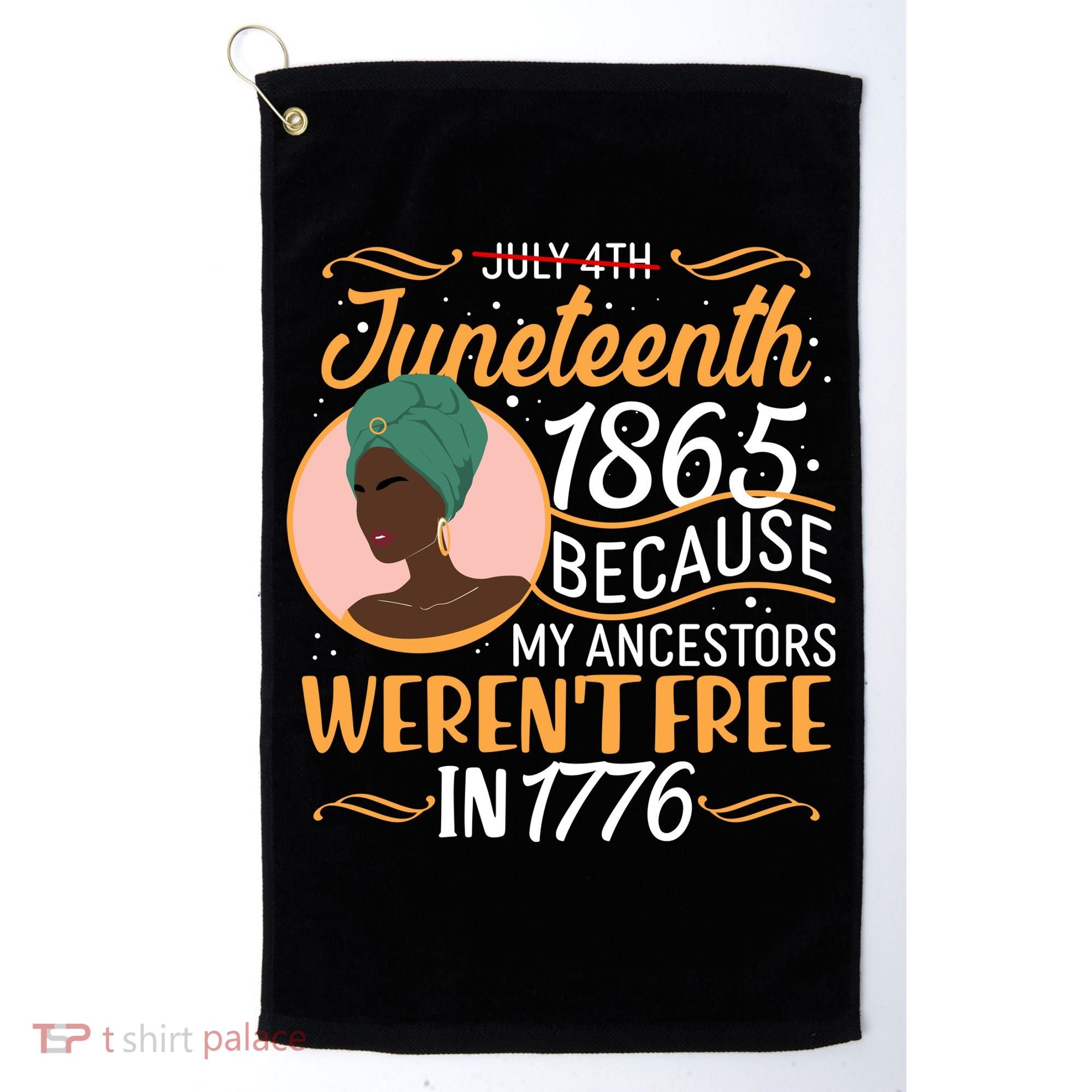 Juneteenth 1865 Because My Ancestors Weren't Free In 1776 Golf Towel