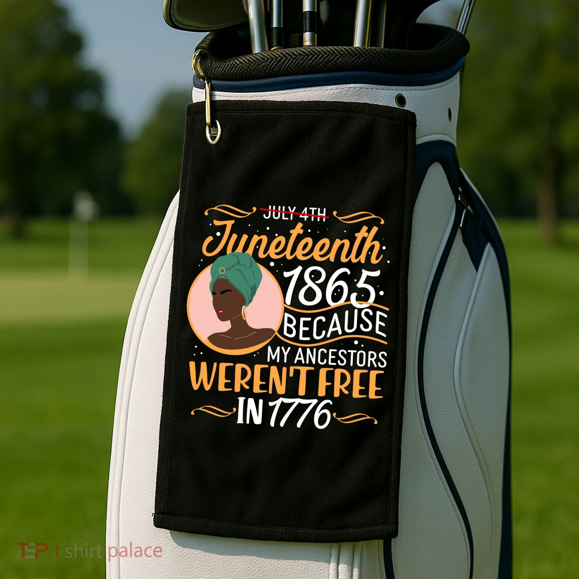 Juneteenth 1865 Because My Ancestors Weren't Free In 1776 Golf Towel