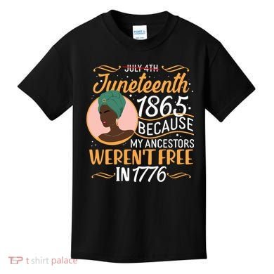 Juneteenth 1865 Because My Ancestors Weren't Free In 1776 Kids T-Shirt