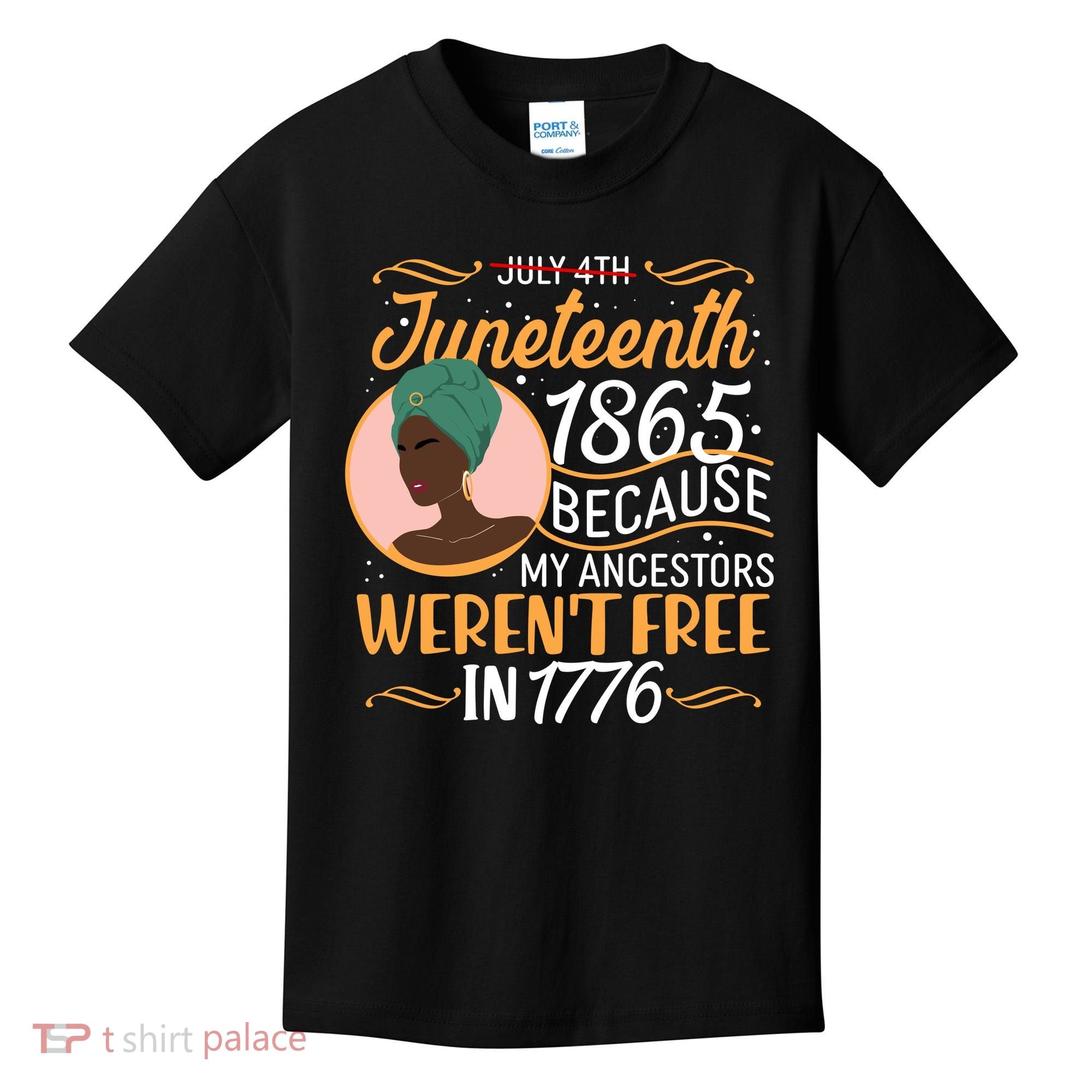 Juneteenth 1865 Because My Ancestors Weren't Free In 1776 Kids T-Shirt