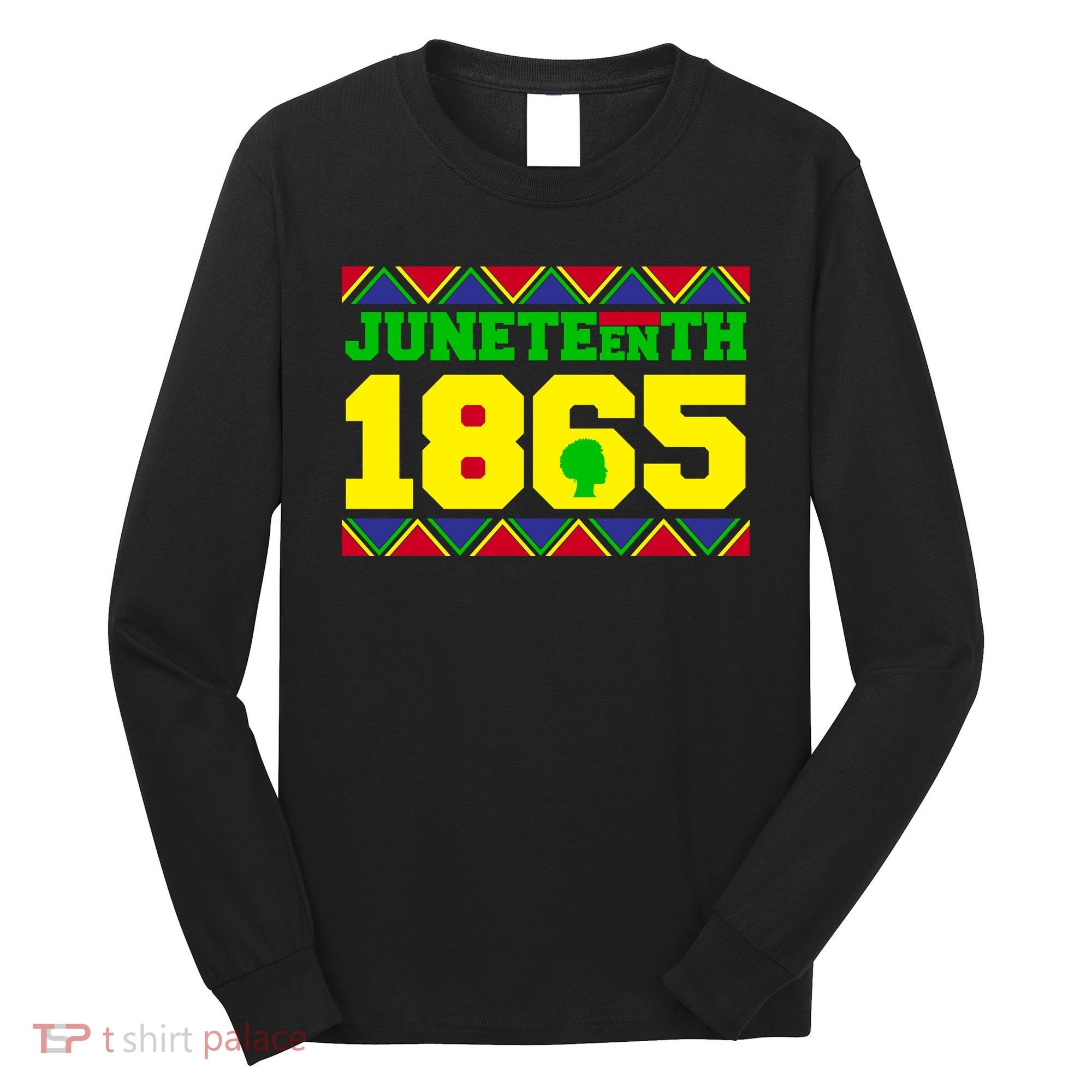 Juneteenth 1865 Independence Day Long Sleeve Shirt