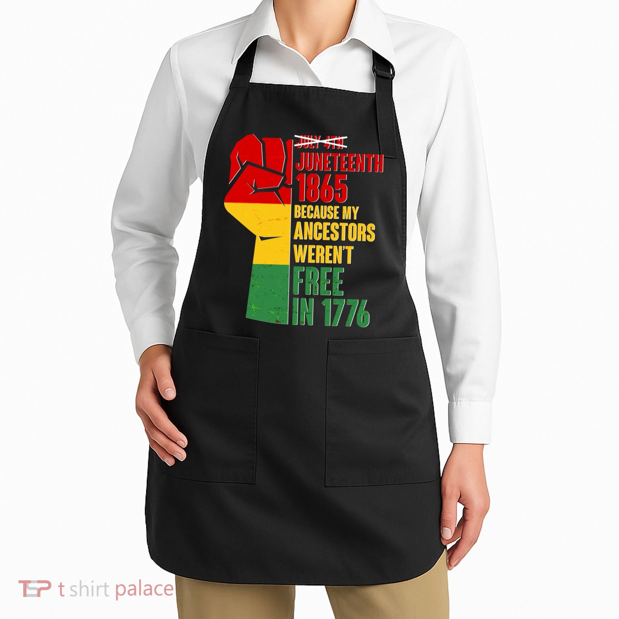Juneteenth 1865 My Ancestors Weren't Free in 1776 Protest Fist Apron