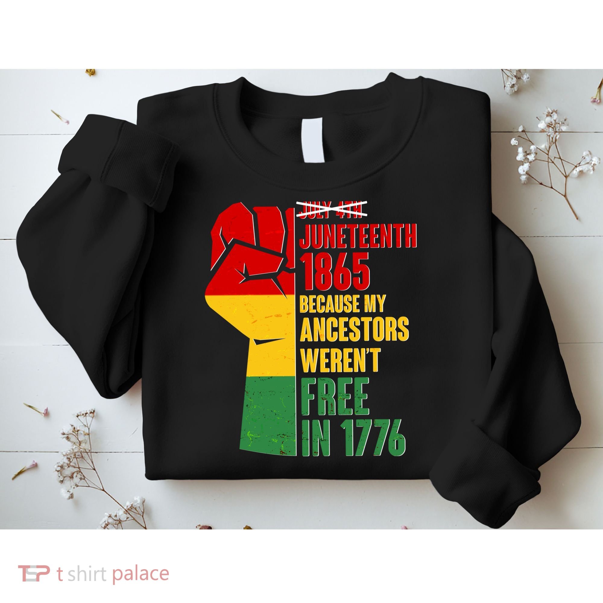 Juneteenth 1865 My Ancestors Weren't Free in 1776 Protest Fist Sweatshirt