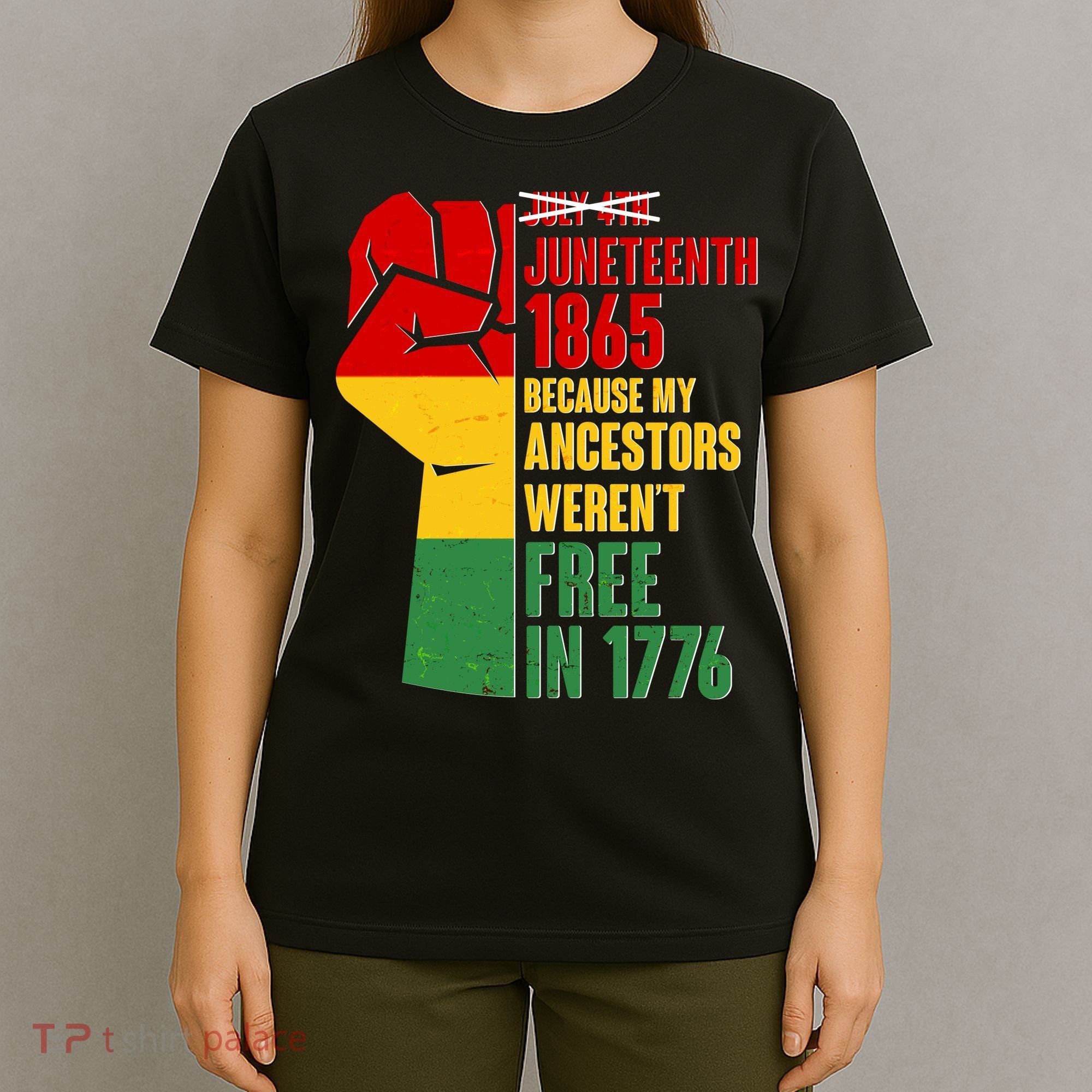 Juneteenth 1865 My Ancestors Weren't Free in 1776 Protest Fist T-Shirt