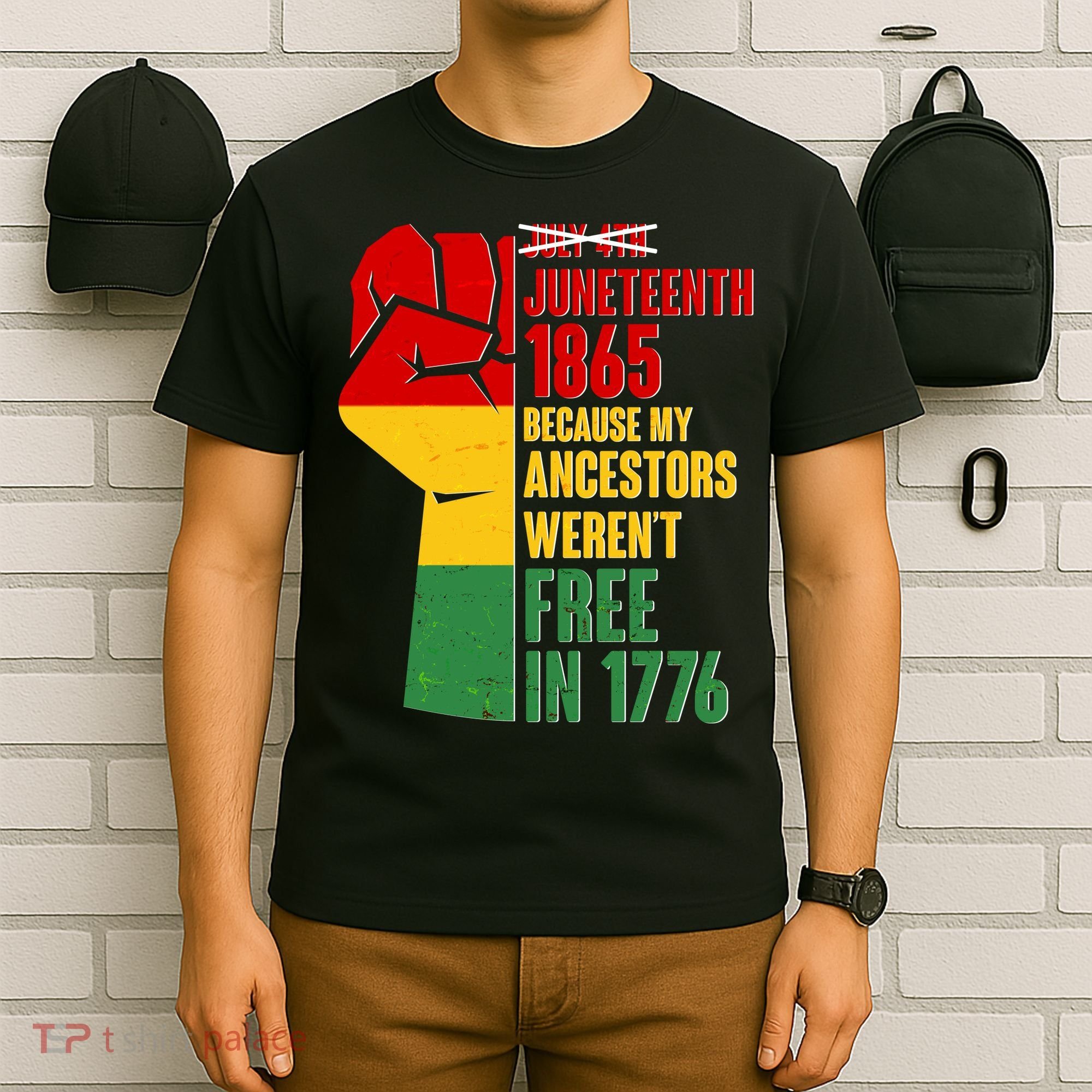 Juneteenth 1865 My Ancestors Weren't Free in 1776 Protest Fist T-Shirt