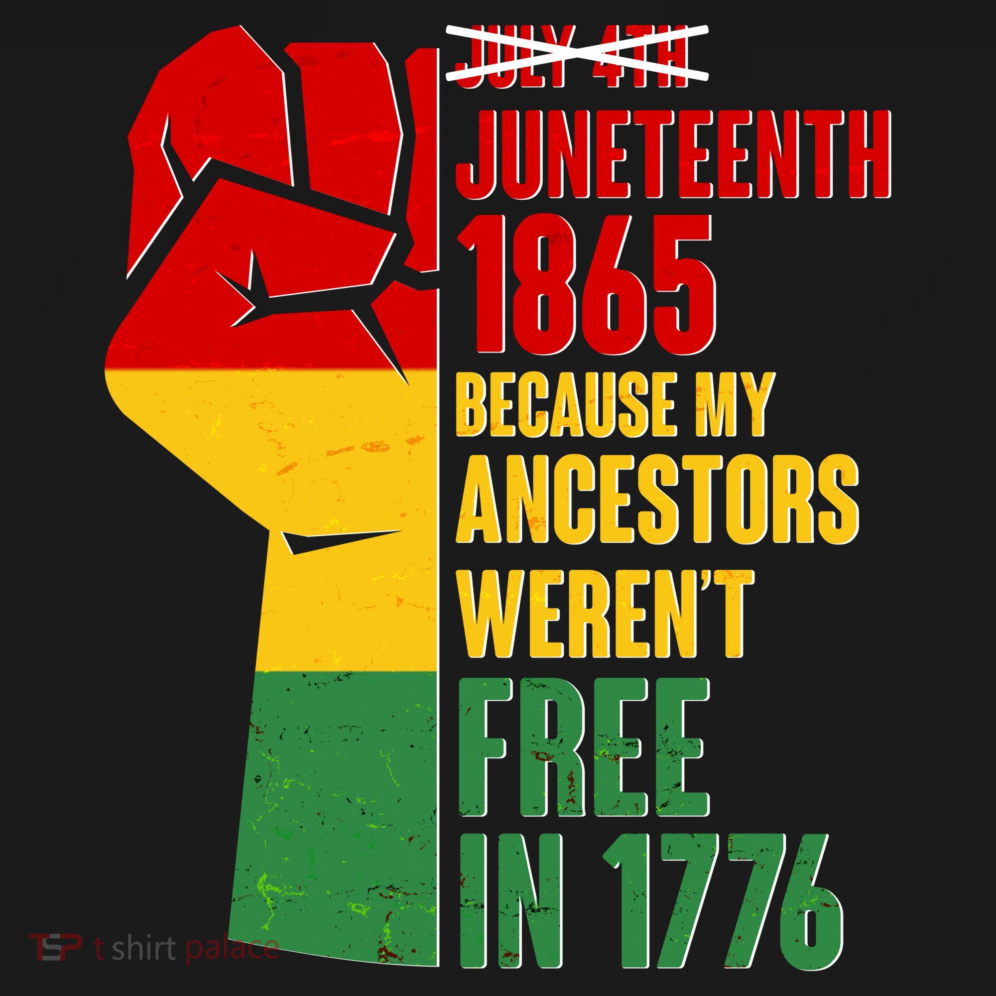 Juneteenth 1865 My Ancestors Weren't Free in 1776 Protest Fist T-Shirt