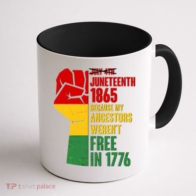 Juneteenth 1865 My Ancestors Weren't Free in 1776 Protest Fist Coffee Mug back