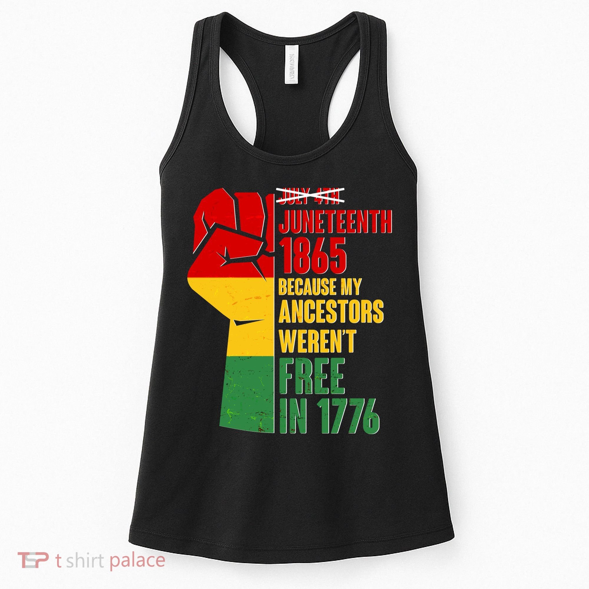 Juneteenth 1865 My Ancestors Weren't Free in 1776 Protest Fist Women's Tank Top