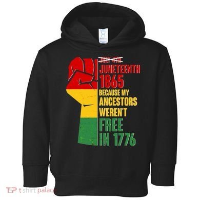 Juneteenth 1865 My Ancestors Weren't Free in 1776 Protest Fist Toddler Hoodie
