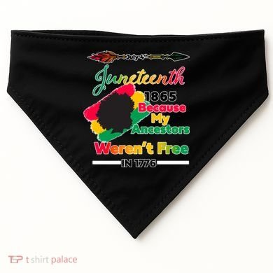 Juneteenth Because My Ancestor Weren't Free 1776 USA-Made Doggie Bandana