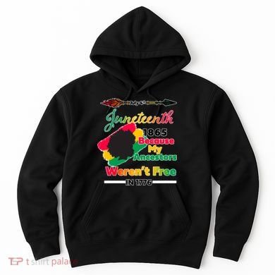 Juneteenth Because My Ancestor Weren't Free 1776 Hoodie