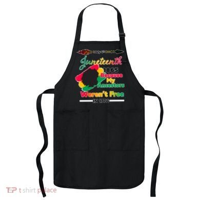 Juneteenth Because My Ancestor Weren't Free 1776 Apron