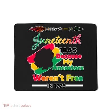 Juneteenth Because My Ancestor Weren't Free 1776 Mousepad
