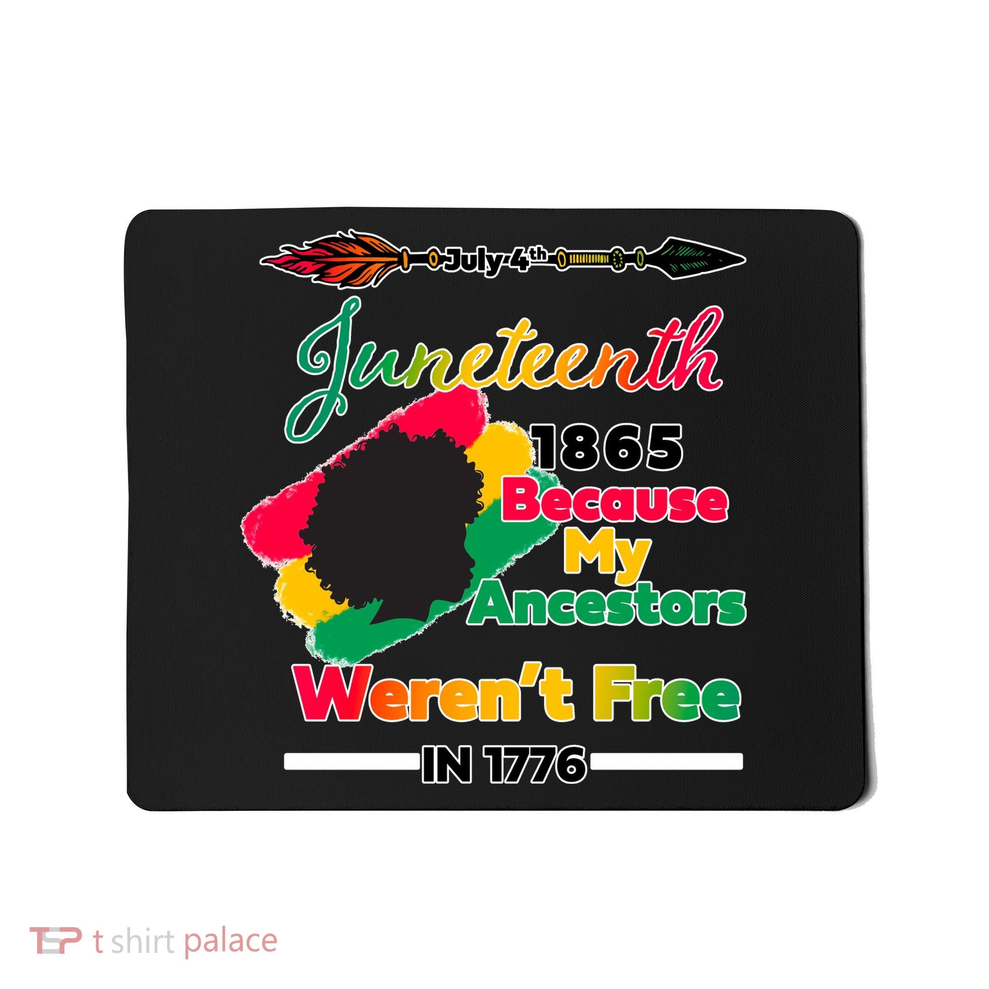 Juneteenth Because My Ancestor Weren't Free 1776 Mousepad