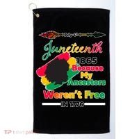 Juneteenth Because My Ancestor Weren't Free 1776 Golf Towel thumb 0