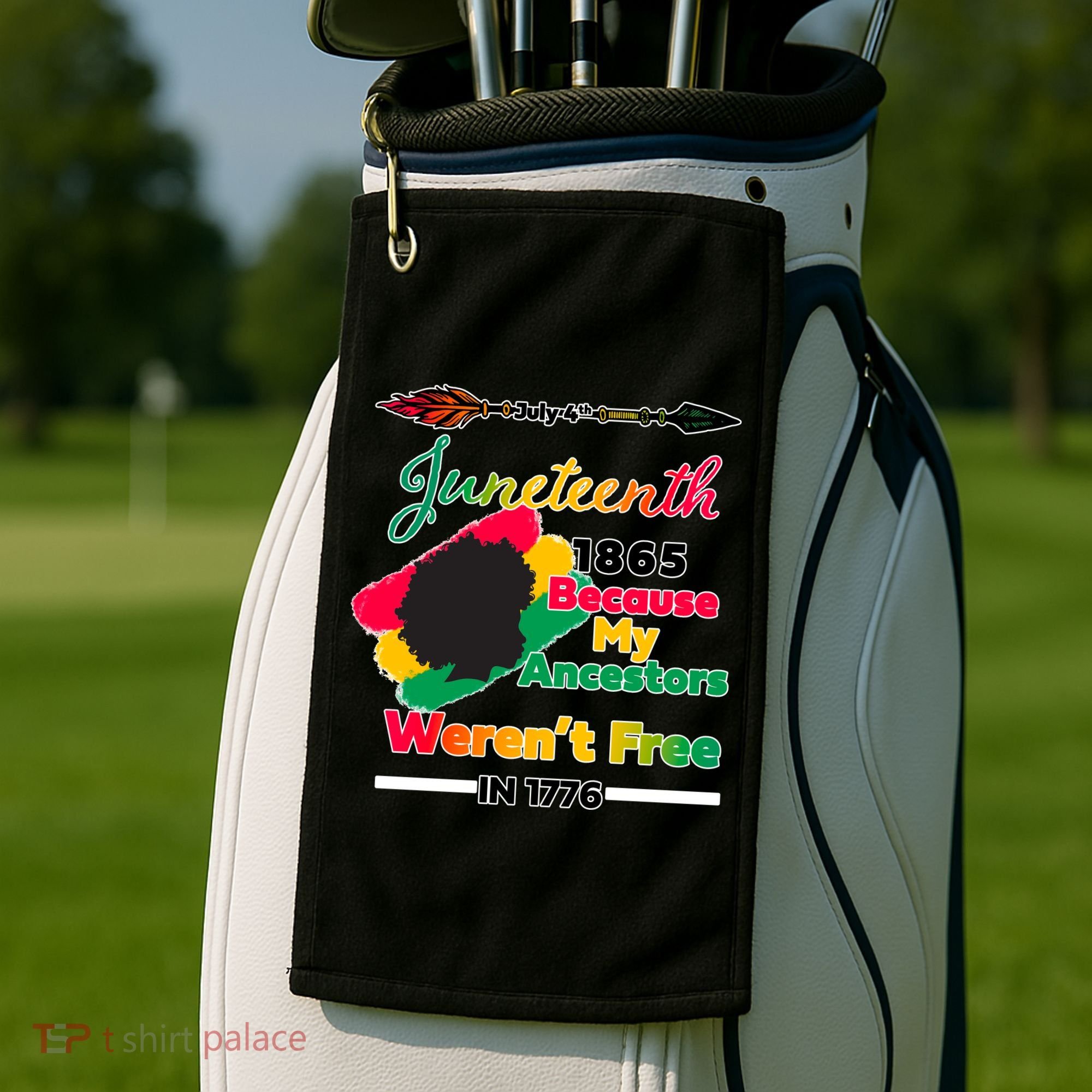 Juneteenth Because My Ancestor Weren't Free 1776 Golf Towel