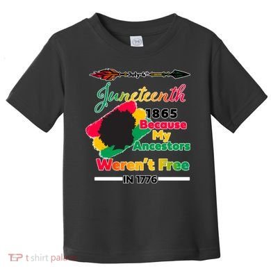 Juneteenth Because My Ancestor Weren't Free 1776 Toddler T-Shirt