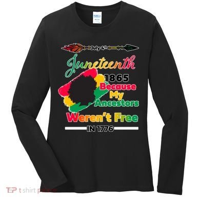 Juneteenth Because My Ancestor Weren't Free 1776 Women's Long Sleeve Shirt