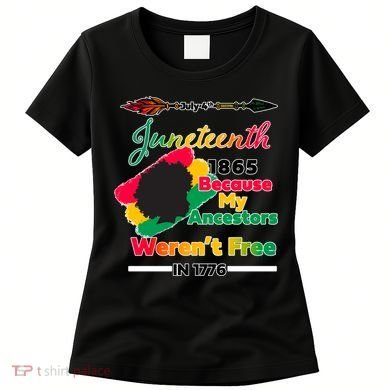Juneteenth Because My Ancestor Weren't Free 1776 Women's T-Shirt