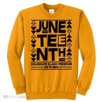 Juneteenth Celebrate Black Freedom 06-19-1865 Sweatshirt
