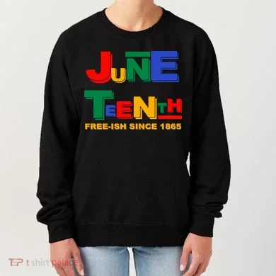 Juneteenth Free-ish Since 1865 Women's Sweatshirt