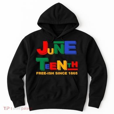 Juneteenth Free-ish Since 1865 Hoodie