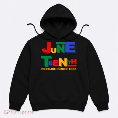 Juneteenth Free-ish Since 1865 Hoodie