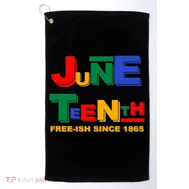 Juneteenth Free-ish Since 1865 Golf Towel