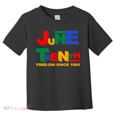 Juneteenth Free-ish Since 1865 Toddler T-Shirt