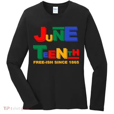 Juneteenth Free-ish Since 1865 Women's Long Sleeve Shirt
