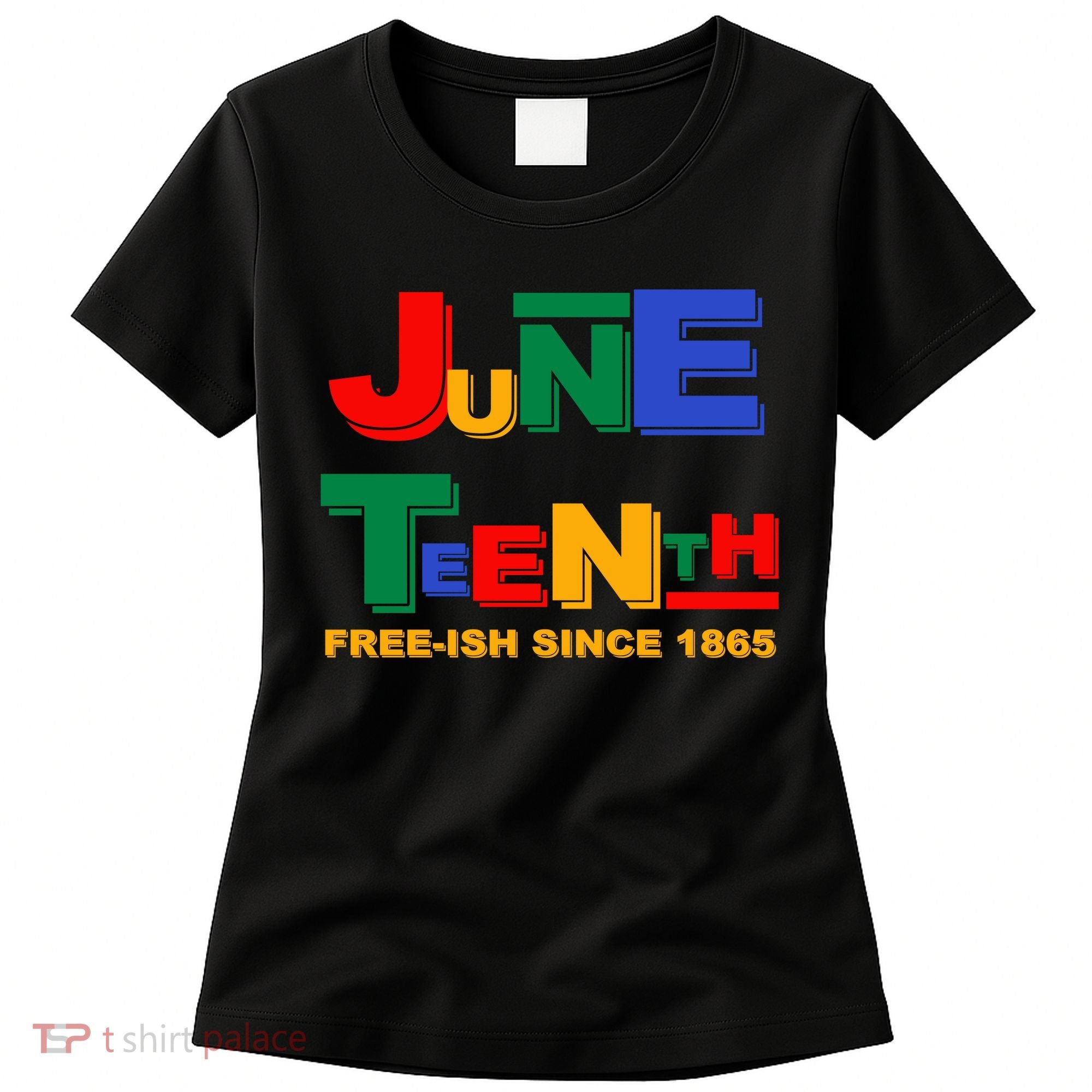 Juneteenth Free-ish Since 1865 Women's T-Shirt