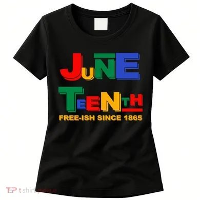 Juneteenth Free-ish Since 1865 Women's T-Shirt