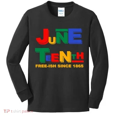 Juneteenth Free-ish Since 1865 Kids Long Sleeve Shirt