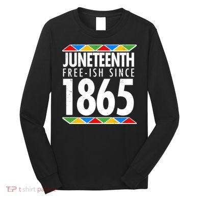 Juneteenth Free-ish Since 1865 African Colors Long Sleeve Shirt