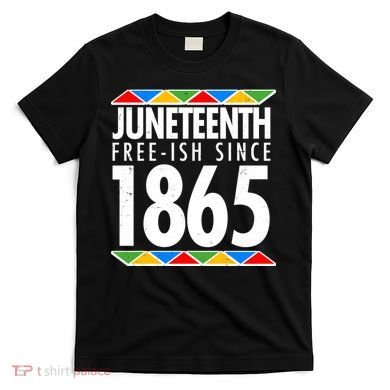 Juneteenth Free-ish Since 1865 African Colors T-Shirt