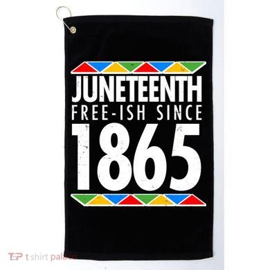 Juneteenth Free-ish Since 1865 African Colors Golf Towel