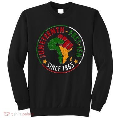 Juneteenth Freeish Since 1865 Sweatshirt