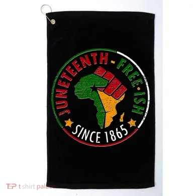 Juneteenth Freeish Since 1865 Golf Towel