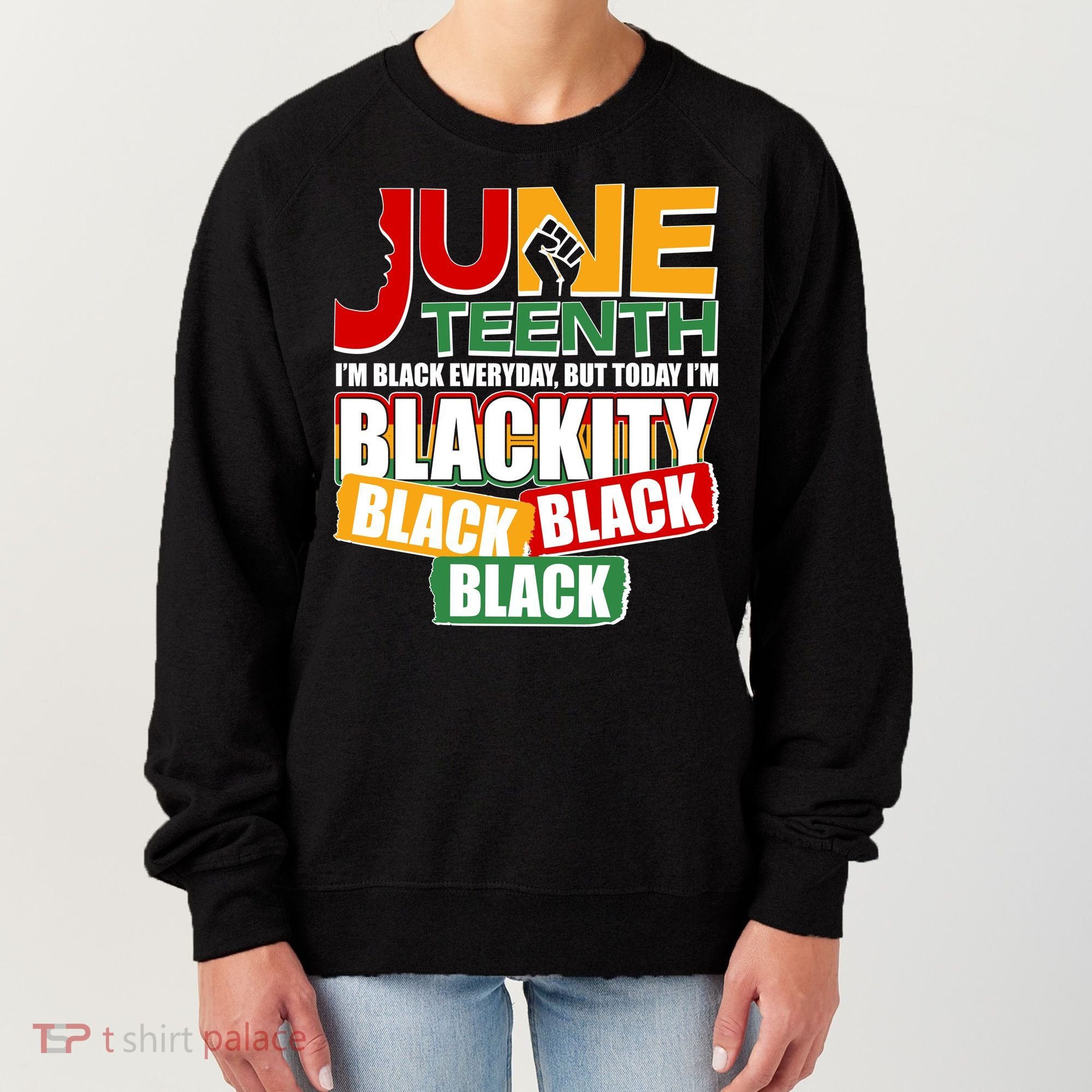 Juneteenth I'm Black Everyday But Today I'm Blackity Black  Women's Sweatshirt