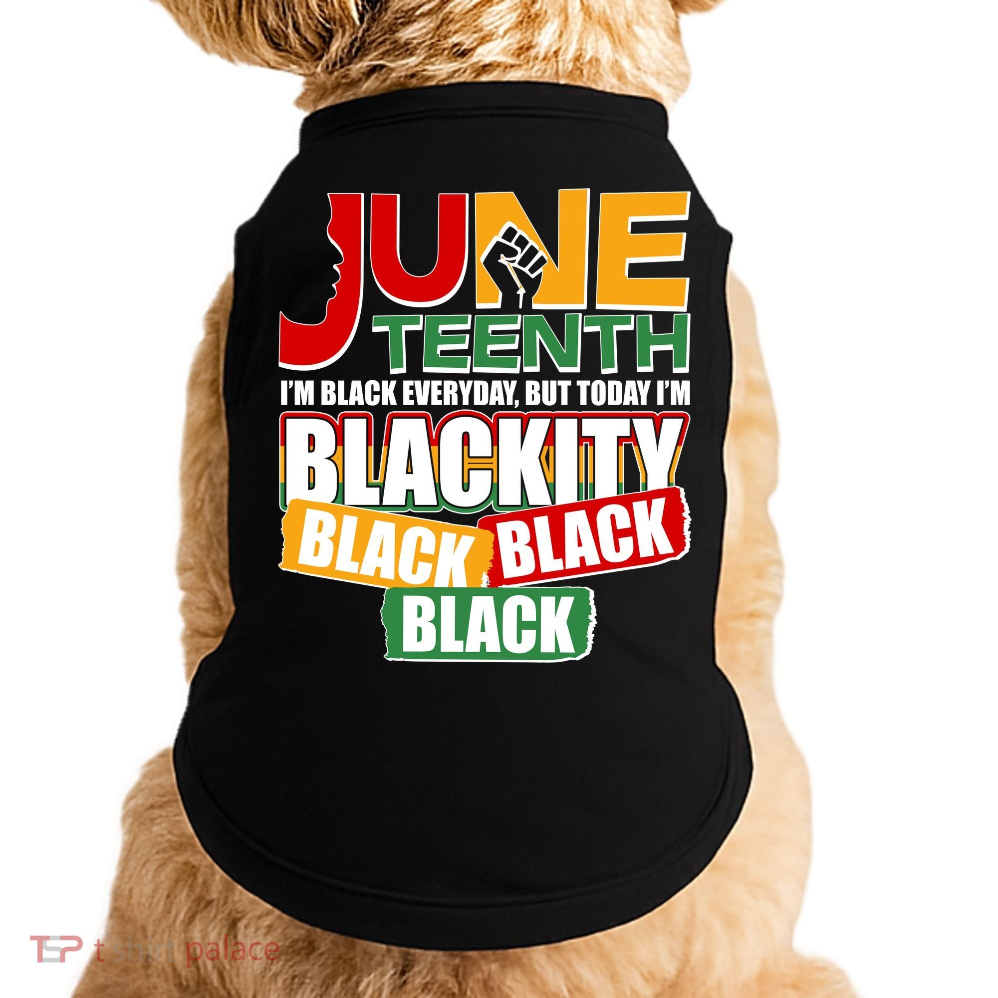 Juneteenth I'm Black Everyday But Today I'm Blackity Black  Doggie Tank