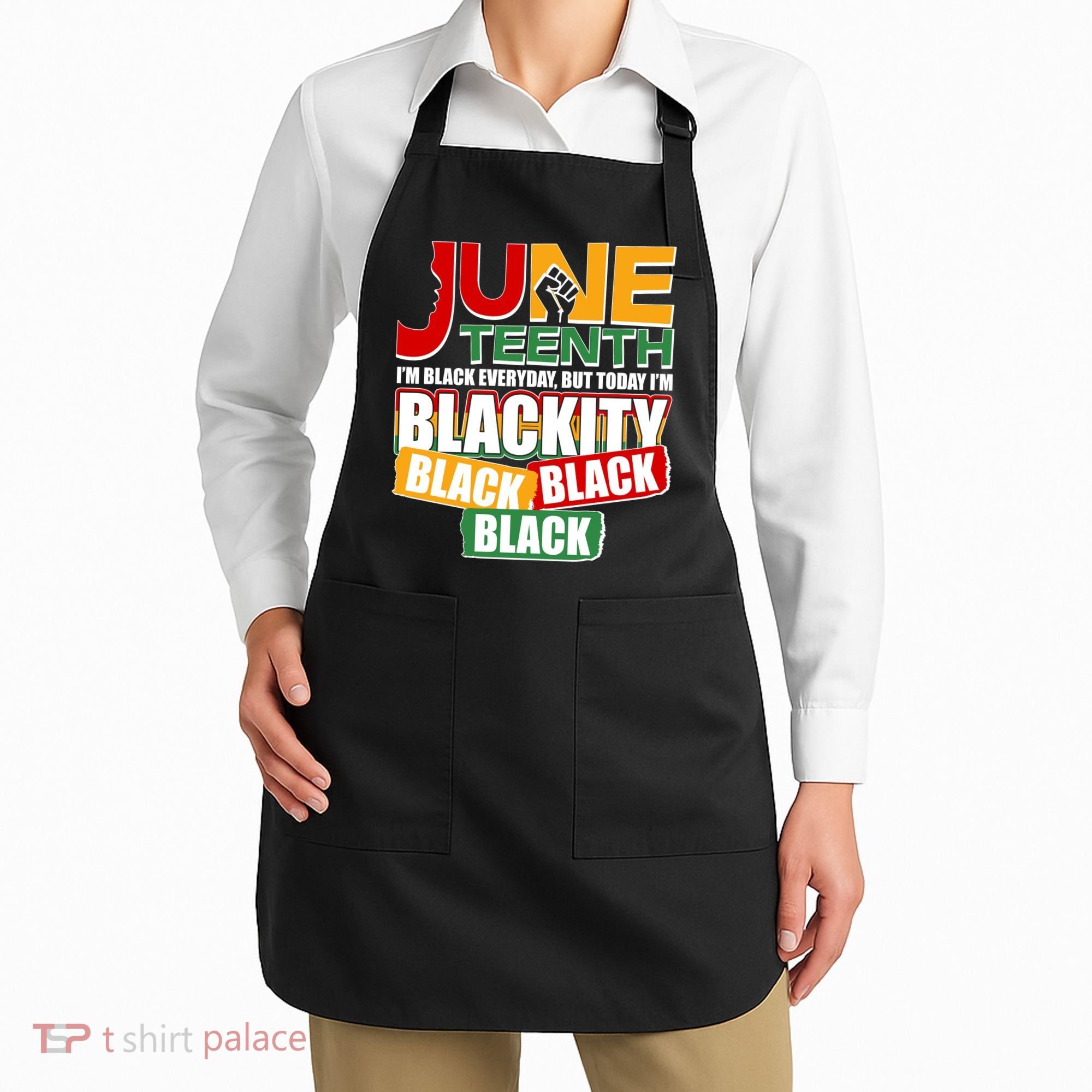 Juneteenth I'm Black Everyday But Today I'm Blackity Black  Apron