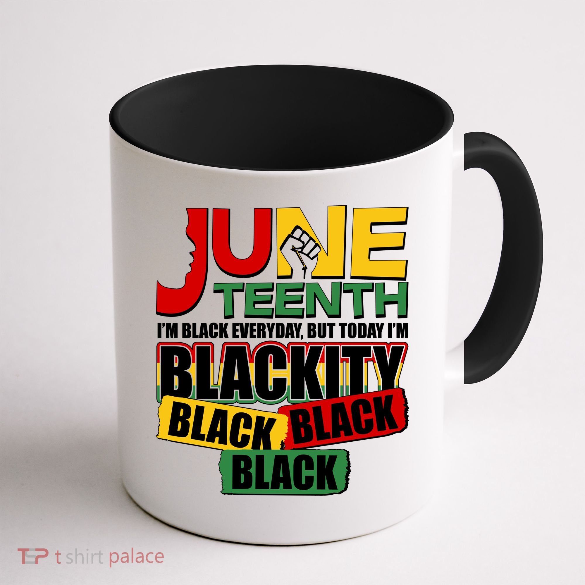 Juneteenth I'm Black Everyday But Today I'm Blackity Black  Coffee Mug