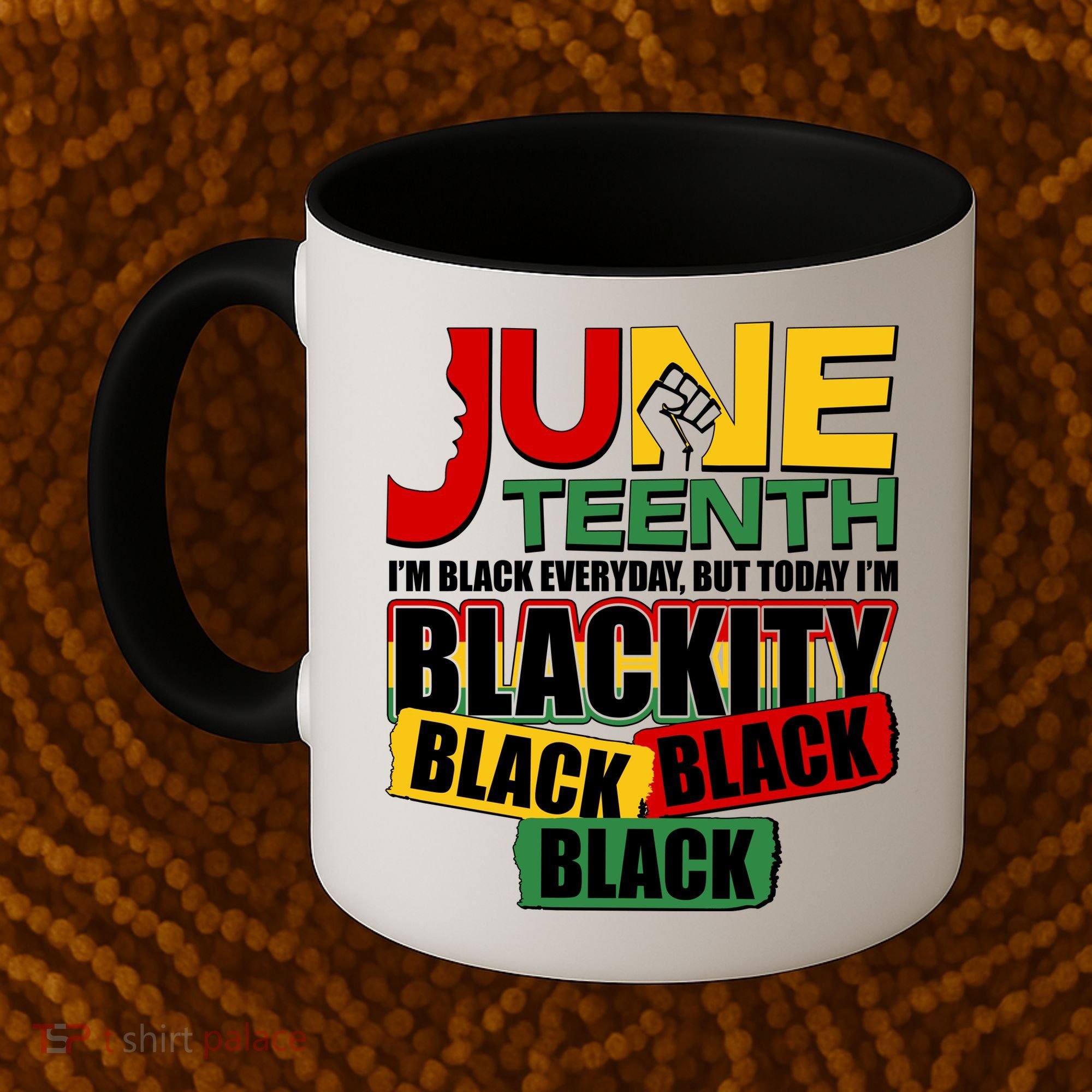 Juneteenth I'm Black Everyday But Today I'm Blackity Black  Coffee Mug