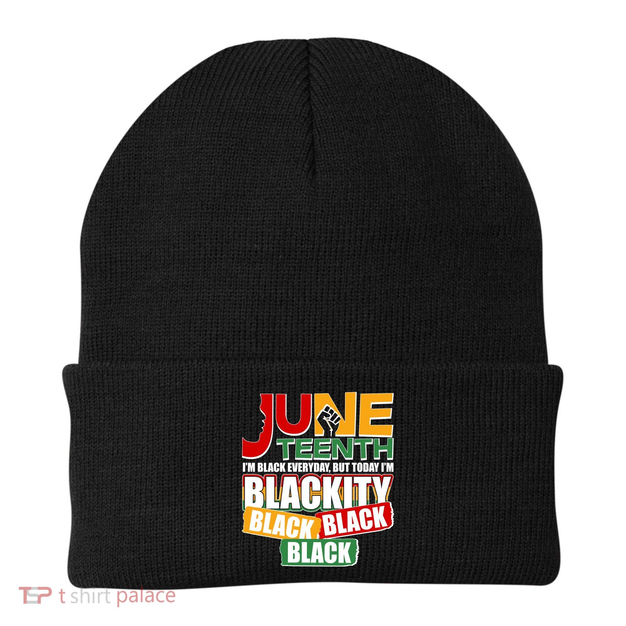 Juneteenth I'm Black Everyday But Today I'm Blackity Black  Beanie