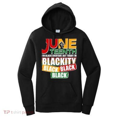 Juneteenth I'm Black Everyday But Today I'm Blackity Black  Women's Hoodie