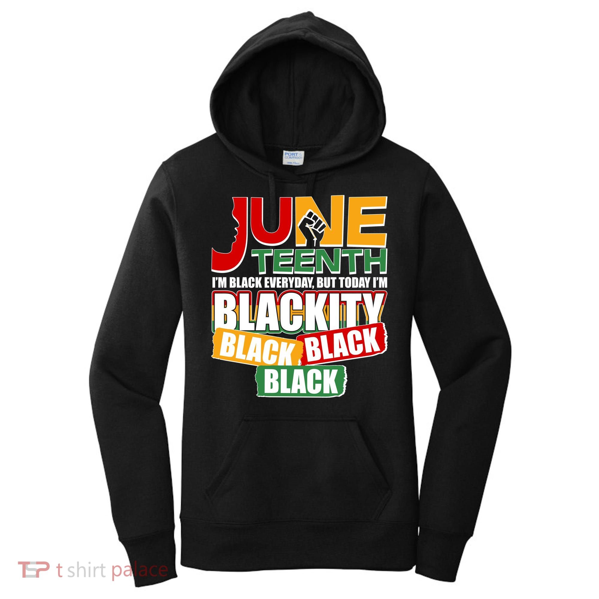Juneteenth I'm Black Everyday But Today I'm Blackity Black  Women's Hoodie