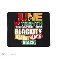 Juneteenth I'm Black Everyday But Today I'm Blackity Black  Mousepad thumb 0