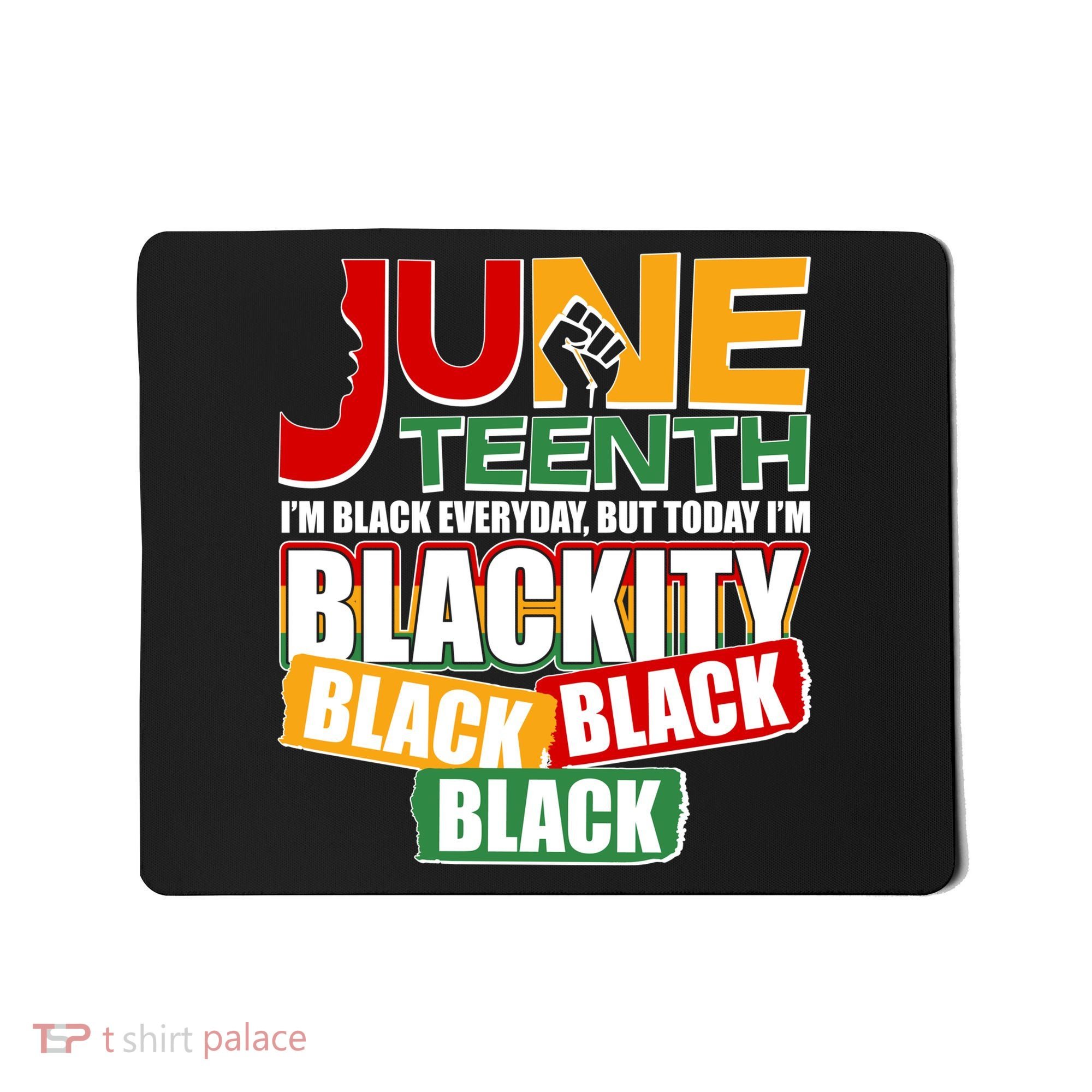 Juneteenth I'm Black Everyday But Today I'm Blackity Black  Mousepad
