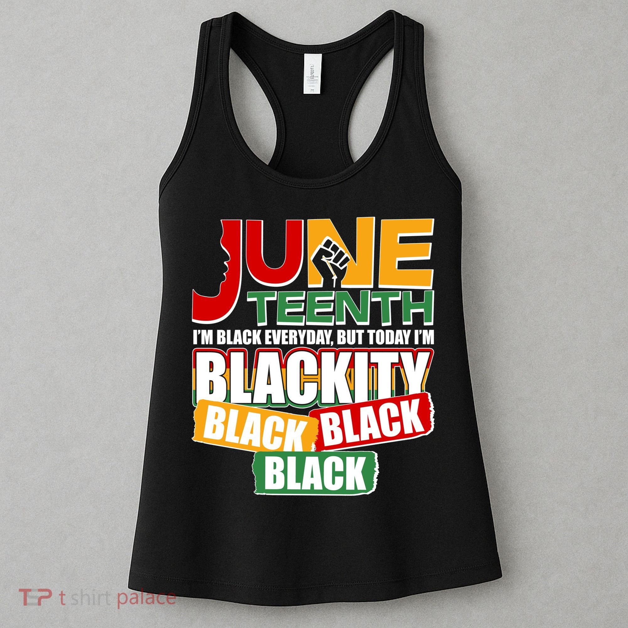 Juneteenth I'm Black Everyday But Today I'm Blackity Black  Women's Tank Top
